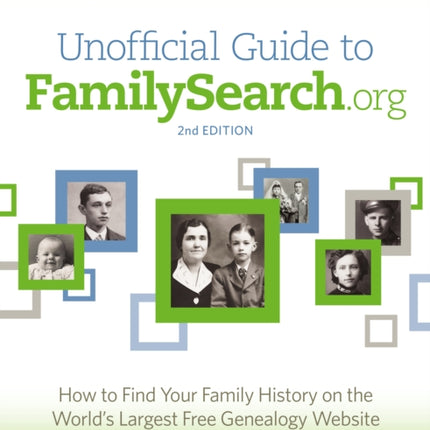 Unofficial Guide to FamilySearch.org: How to Find Your Family History on the World's Largest Free Genealogy Website