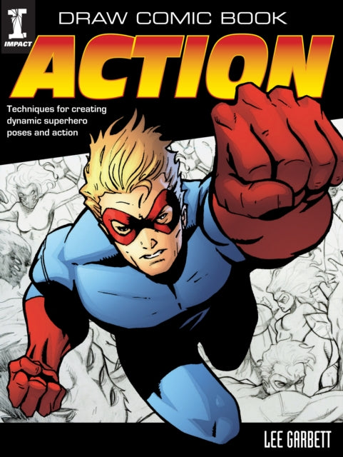 Draw Comic Book Action: Techniques for Creating Dynamic Superhero Poses and Action