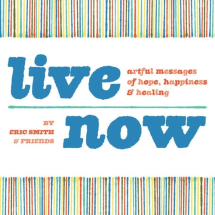 Live Now: Artful Messages of Hope, Happiness & Healing