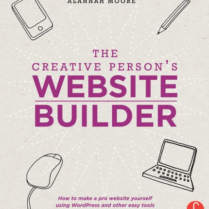 The Creative Person's Website Builder: How to Make a Pro Website Yourself Using WordPress and Other Easy Tools