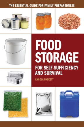 Food Storage for Self-Sufficency and Survival: The Essential Guide for Family Preparedness