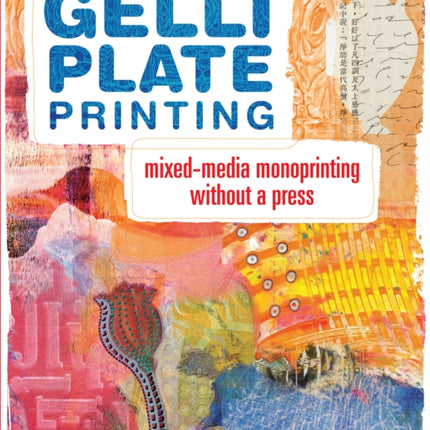 Gelli Plate Printing: Mixed-Media Monoprinting Without a Press