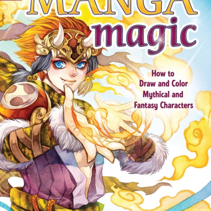 Manga Magic: How to Draw and Color Mythical and Fantasy Characters