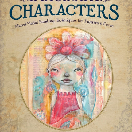 Imaginary Characters: Mixed-Media Painting Techniques for Figures and Faces