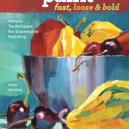 How to Paint Fast Loose and Bold