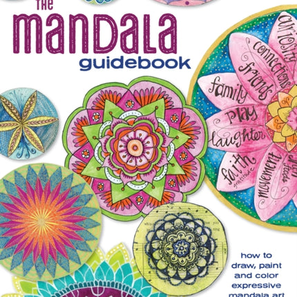 The Mandala Guidebook: How to Draw, Paint and Color Expressive Mandala Art