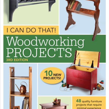 I Can Do That! Woodworking Projects: 48 quality furniture projects that require minimal experience and tools