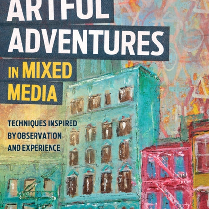 Artful Adventures in Mixed Media