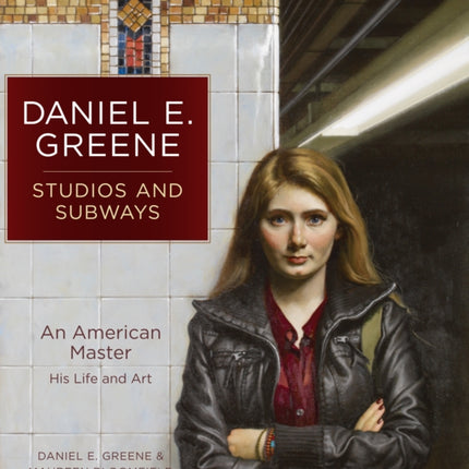 Daniel E. Greene Studios and Subways: An American Master His Life and Art