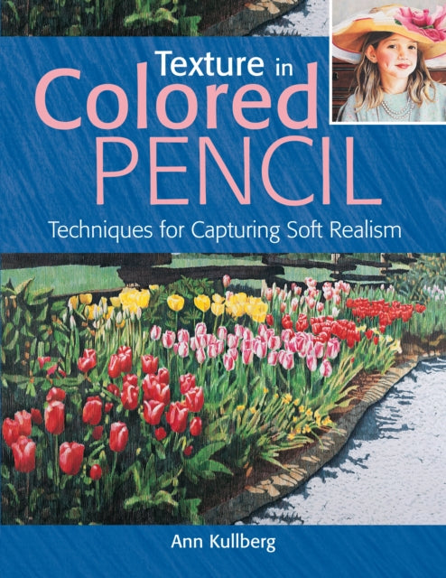 Texture in Colored Pencil [new in paperback]: Techniques for Capturing Soft Realism