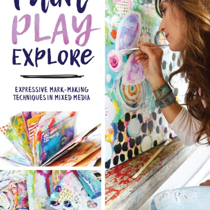 Paint, Play , Explore: Expressive Mark Making Techniques in Mixed Media