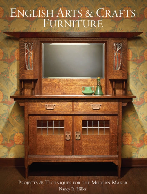 English Arts & Crafts Furniture: Projects & Techniques for the Modern Maker