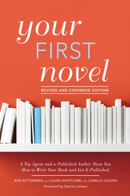 Your First Novel Revised and Expanded: A Top Agent and a Published Author Show You How to Write Your Book and Get It Published Burst: Foreword by Dennis Lehane