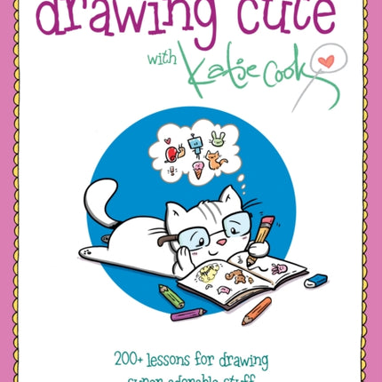 Drawing Cute with Katie Cook: 200+ Lessons for Drawing Super Adorable Stuff blurb: Squee!