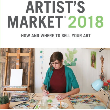 Artist's Market 2018: How and Where to Sell Your Art; Includes a FREE subscription to ArtistsMarketOnline.com; 43rd Annual Edition; Tips on How to sell art online, Building a business, Finding art jobs; Over 1,800 listings for art galleries