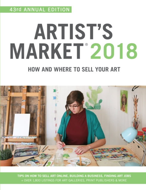 Artist's Market 2018: How and Where to Sell Your Art; Includes a FREE subscription to ArtistsMarketOnline.com; 43rd Annual Edition; Tips on How to sell art online, Building a business, Finding art jobs; Over 1,800 listings for art galleries