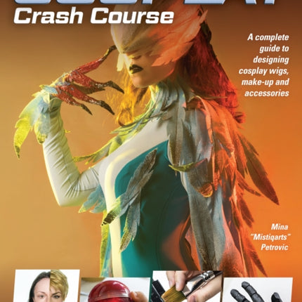 Cosplay Crash Course: A Complete Guide to Designing Cosplay Wigs, Makeup and Accessories