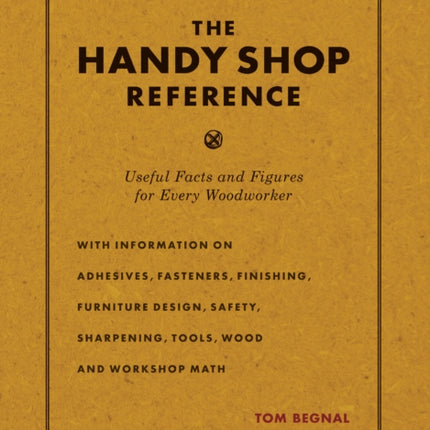 The Handy Shop Reference: Useful Facts and Figures for Every Woodworker