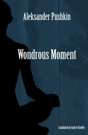 Wondrous Moment Selected Poetry of Alexander Pushkin