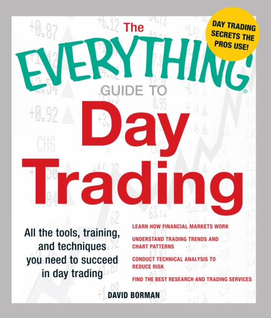 The Everything Guide to Day Trading All the Tools Training and Techniques You Need to Succeed in Day Trading Everything S