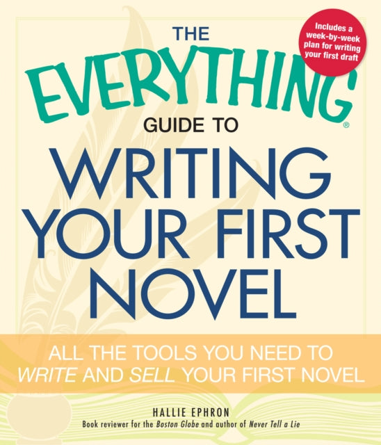 The Everything Writing Your First Novel All the tools you need to write and sell your first novel Everything S