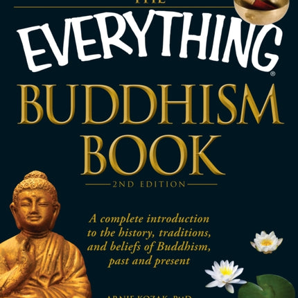 TheEverything Buddhism BookA Complete Introduction to the History Traditions and Beliefs of Buddhism Past and Present