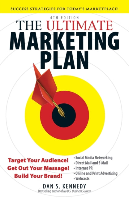 The Ultimate Marketing Plan: Target Your Audience! Get Out Your Message! Build Your Brand!