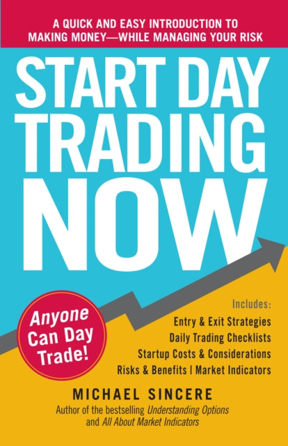 Start Day Trading Now: A Quick and Easy Introduction to Making Money While Managing Your Risk