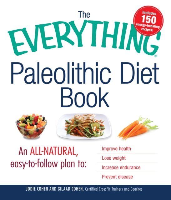 The Everything Paleolithic Diet Book An AllNatural EasytoFollow Plan to Improve Health Lose Weight Increase Endurance and Prevent Disease Everything S