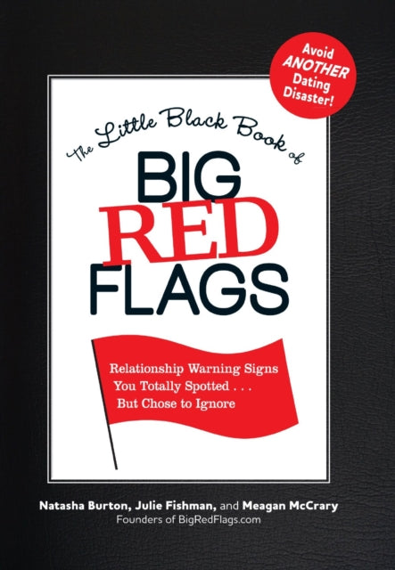 The Little Black Book of Big Red Flags: Relationship Warning Signs You Totally Spotted ... but Chose to Ignore