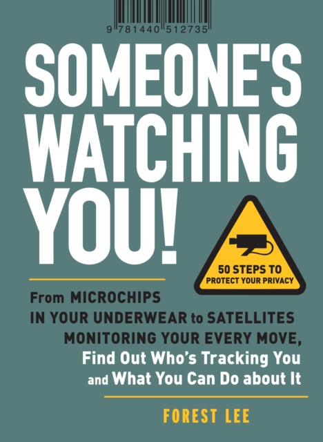 Someones Watching You From Microchips in Your Underwear to Satellites Monitoring Your Every Move Find Out Whos Tracking You and What You Can Do About It By Lee Forest June 2011