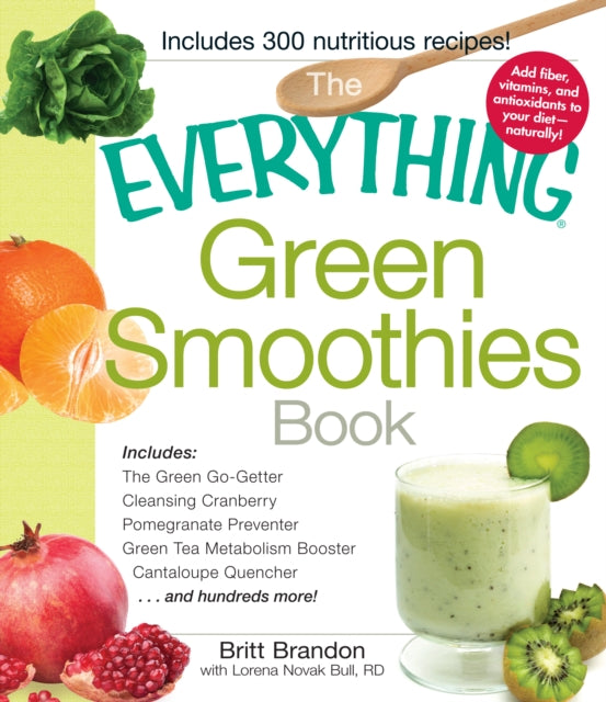 The Everything Green Smoothies Book Includes The Green GoGetter Cleansing Cranberry Pomegranate Preventer Green Tea Metabolism Booster     and Hundreds More Everything Series