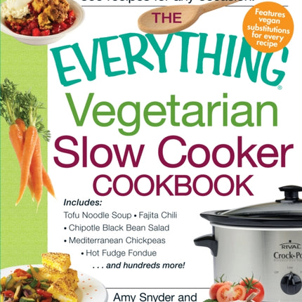 The Everything Vegetarian Slow Cooker Cookbook Includes Tofu Noodle Soup Fajita Chili Chipotle Black Bean Salad Mediterranean Chickpeas Hot     and Hundreds More Everything Series