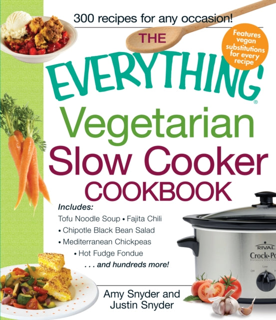 The Everything Vegetarian Slow Cooker Cookbook Includes Tofu Noodle Soup Fajita Chili Chipotle Black Bean Salad Mediterranean Chickpeas Hot     and Hundreds More Everything Series