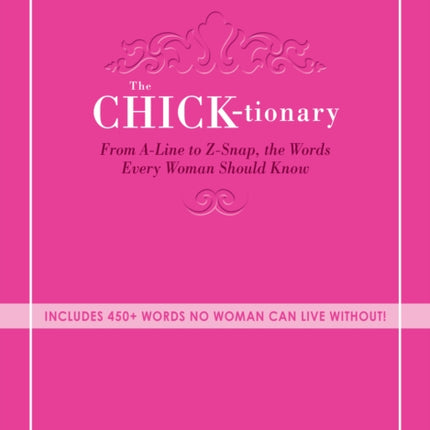 The Chicktionary From Aline to Zsnap the words every woman should know