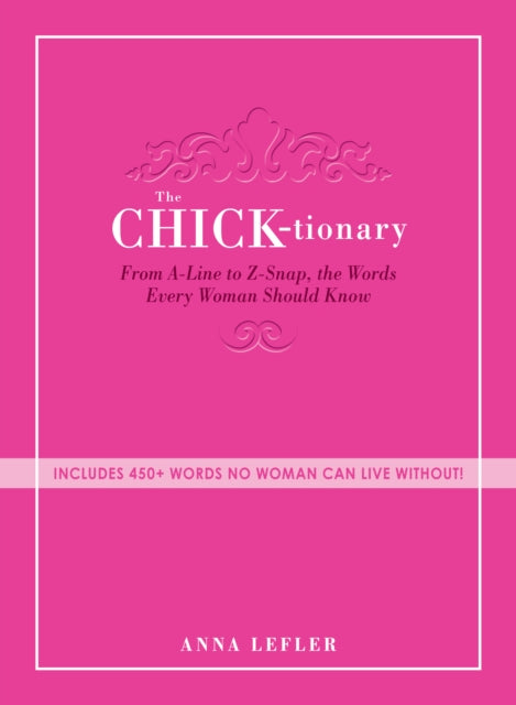 The Chicktionary From Aline to Zsnap the words every woman should know