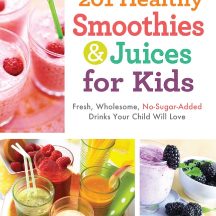 201 Healthy Smoothies and Juices for Kids Fresh