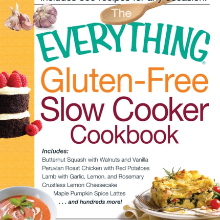 The Everything GlutenFree Slow Cooker Cookbook Includes Butternut Squash with Walnuts and Vanilla Peruvian Roast Chicken with Red Potatoes Lamb     and Hundreds More Everything Cooking