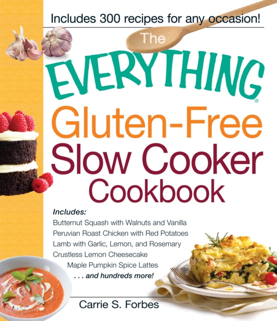 The Everything GlutenFree Slow Cooker Cookbook Includes Butternut Squash with Walnuts and Vanilla Peruvian Roast Chicken with Red Potatoes Lamb     and Hundreds More Everything Cooking