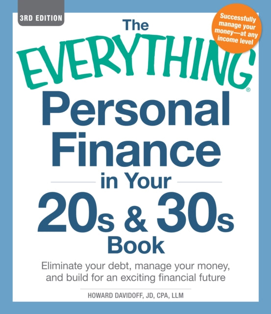 The Everything Personal Finance in Your 20s and 30s Book Third Edition Eliminate your Debt Manage your Money and Build for an Exciting Financial Future Everything Series By Davidoff Howard September 2012