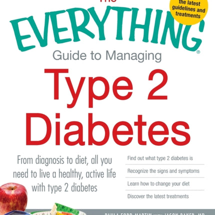 The Everything Guide to Managing Type 2 Diabetes From diagnosis to diet all you need to live a healthy active life with type 2 diabetes Find out  Your Diet and Discover the Latest Treatments