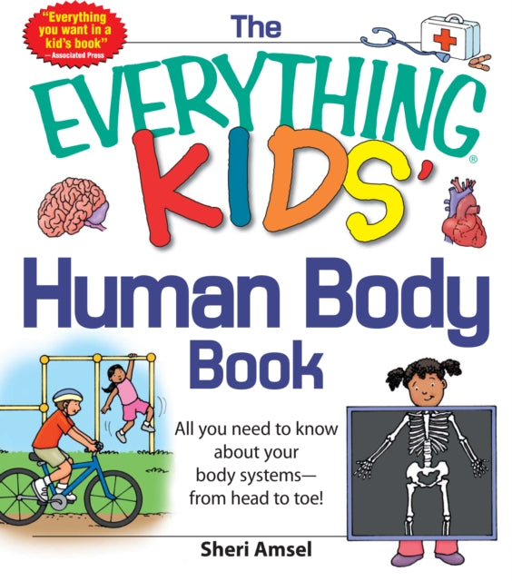 The Everything KIDS' Human Body Book: All You Need to Know About Your Body Systems - From Head to Toe!