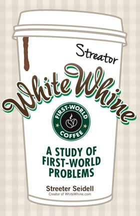 White Whine A Study Of FirstWorld Problems