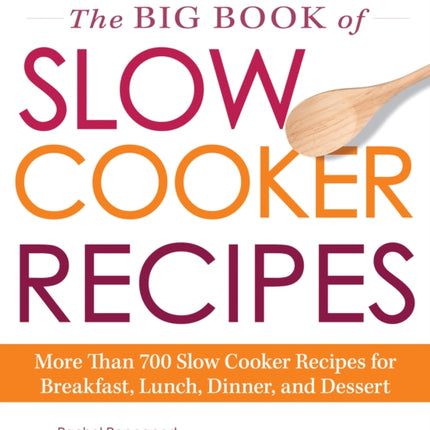 The Big Book of Slow Cooker Recipes More Than 700 Slow Cooker Recipes For Breakfast Lunch Dinner And Dessert