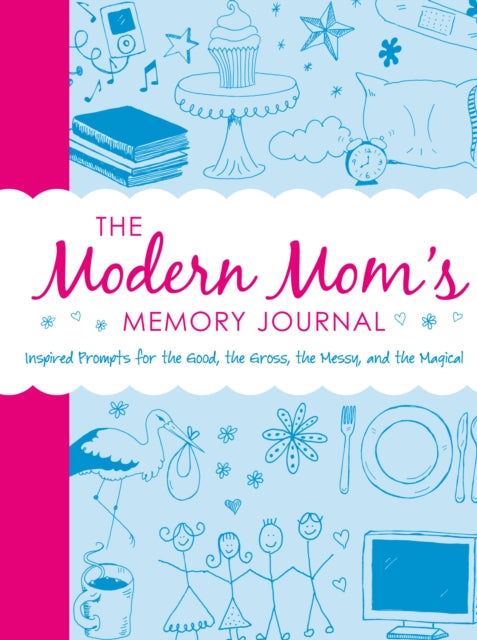 The Modern Moms Memory Journal Inspired Prompts for the Good the Gross the Messy and the Magical