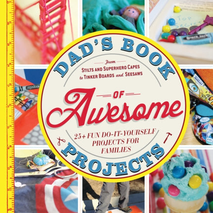 Dads Book of Awesome Projects From stilts and superhero capes to tinker boards and seesaws 25 fun doityourself projects for families From  25 Fun DoItYourself Projects for Families