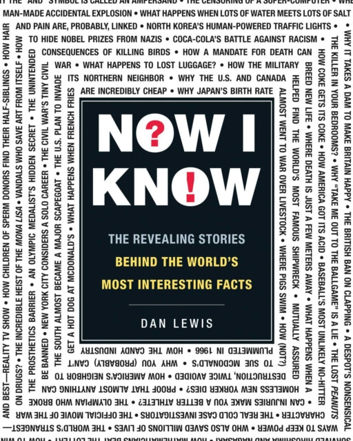 Now I Know: The Revealing Stories Behind the World's Most Interesting Facts