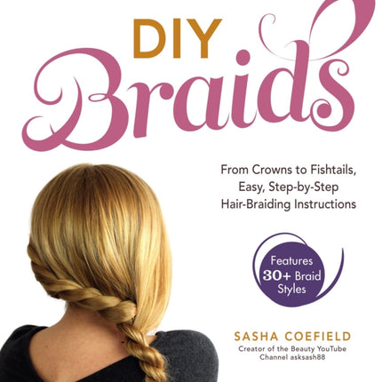 DIY Braids From crowns to fishtails easy stepbystep hair braiding instructions