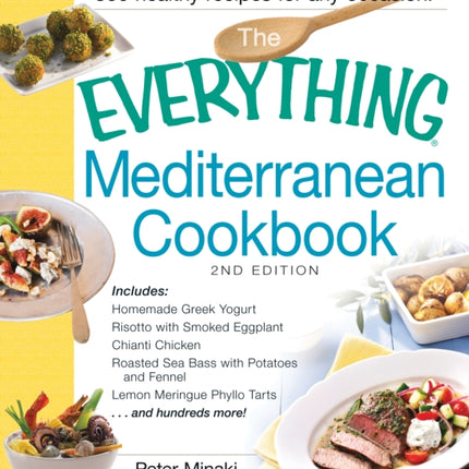 The Everything Mediterranean Cookbook Includes Homemade Greek Yogurt Risotto With Smoked Eggplant Chianti Chicken Roasted Sea Bass With Potatoes  Meringue Phyllo Tarts And Hundreds More