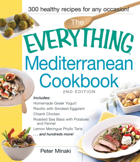 The Everything Mediterranean Cookbook Includes Homemade Greek Yogurt Risotto With Smoked Eggplant Chianti Chicken Roasted Sea Bass With Potatoes  Meringue Phyllo Tarts And Hundreds More